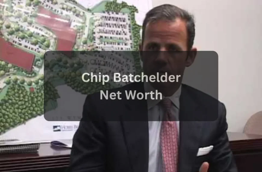 Chip Batchelder Net Worth 2025 Real Estate Career, Wealth, and Business Legacy Explained