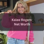Kalee Rogers Net Worth in 2026 Income, Career, Husband, Age & Lifestyle